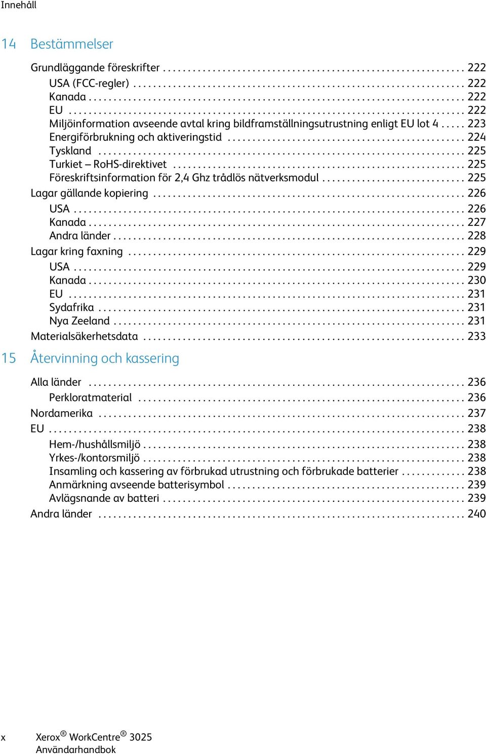 .... 223 Energiförbrukning och aktiveringstid................................................ 224 Tyskland.......................................................................... 225 Turkiet RoHS-direktivet.