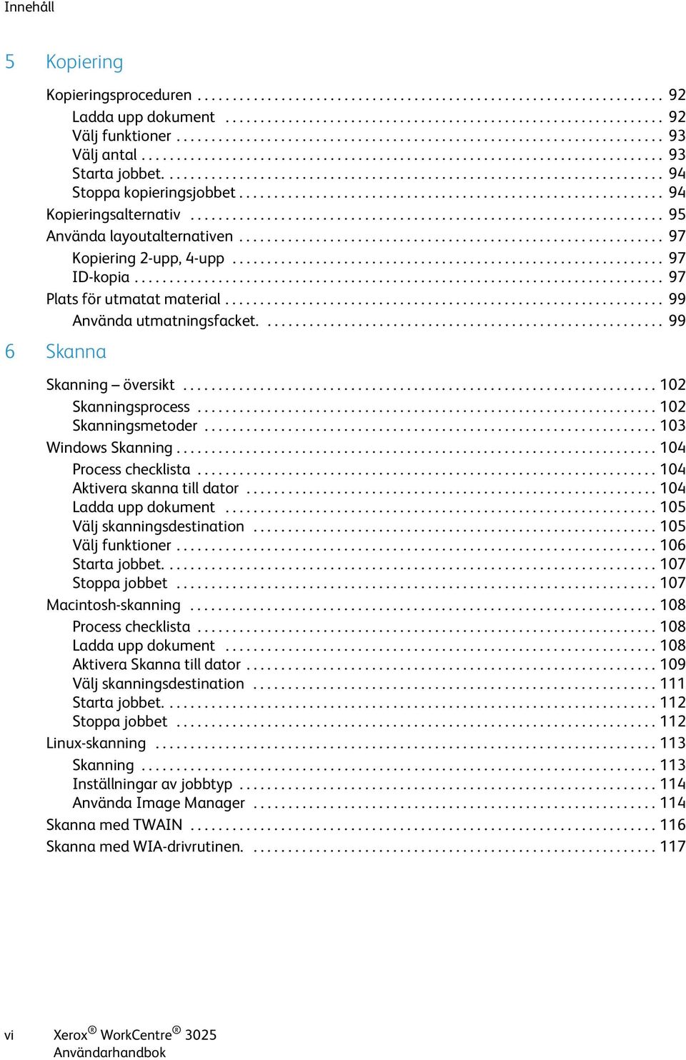 ....................................................................... 94 Stoppa kopieringsjobbet............................................................. 94 Kopieringsalternativ.