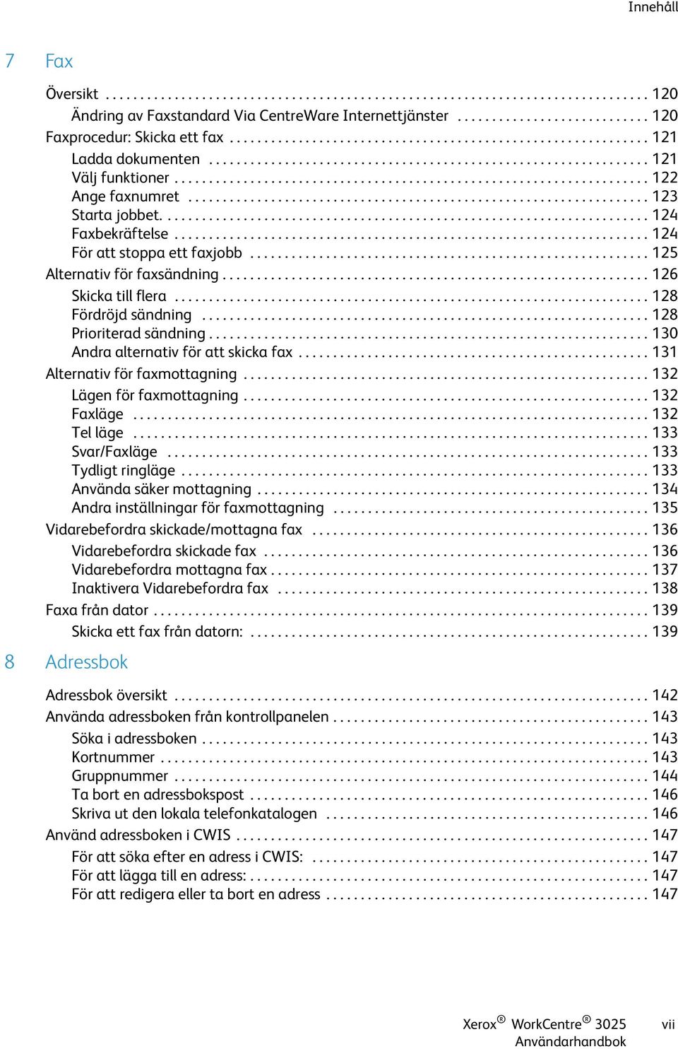 .................................................................. 123 Starta jobbet....................................................................... 124 Faxbekräftelse.