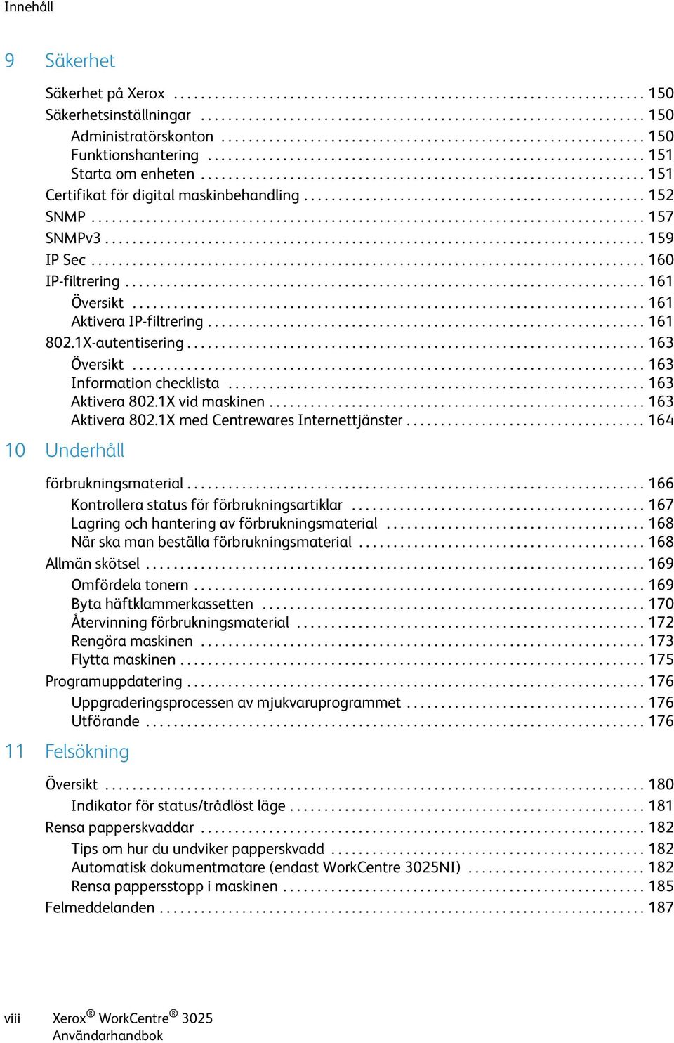 ................................................................ 151 Certifikat för digital maskinbehandling.................................................. 152 SNMP................................................................................. 157 SNMPv3.