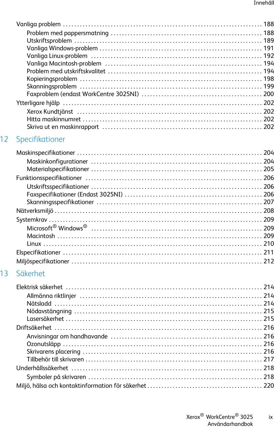 ............................................................ 192 Vanliga Macintosh-problem........................................................ 194 Problem med utskriftskvalitet.