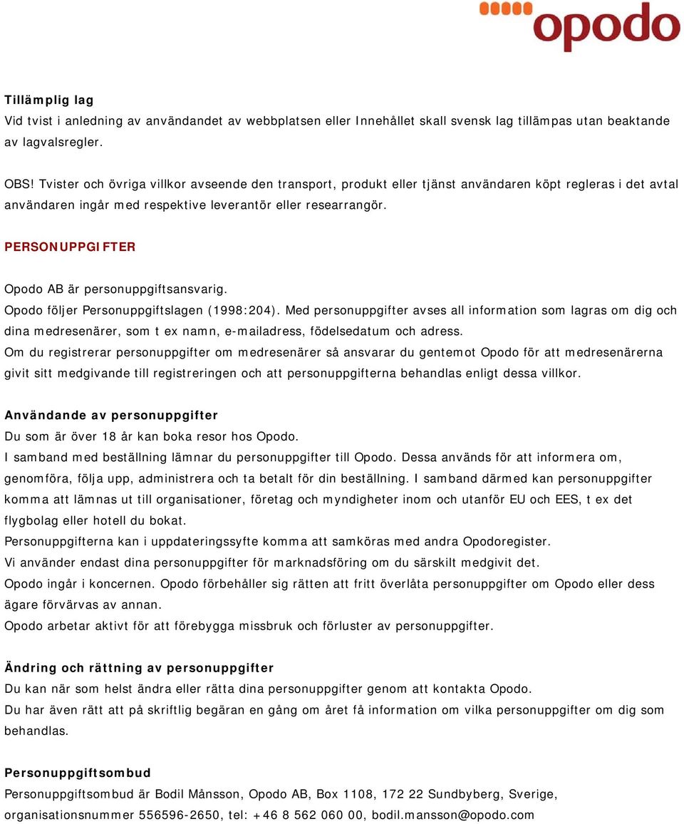 PERSONUPPGIFTER Opodo AB är personuppgiftsansvarig. Opodo följer Personuppgiftslagen (1998:204).