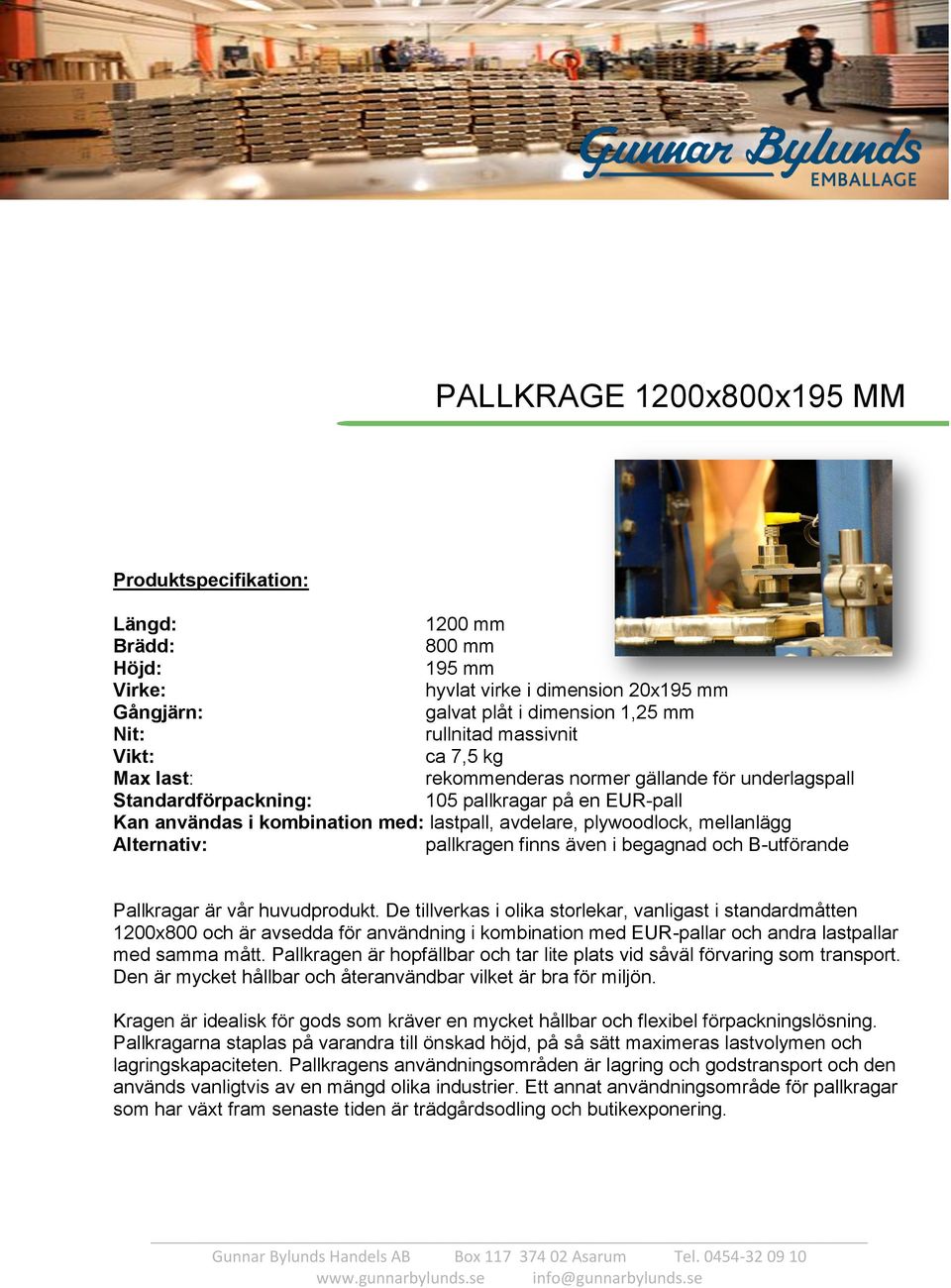 mellanlägg Alternativ: pallkragen finns även i begagnad och B-utförande Pallkragar är vår huvudprodukt.