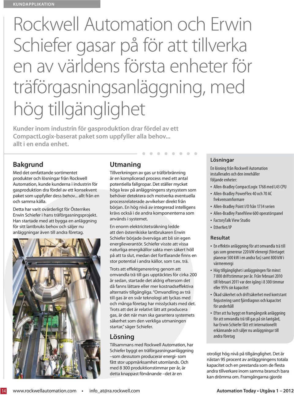 Bakgrund Med det omfattande sortimentet produkter och lösningar från Rockwell Automation, kunde kunderna i industrin för gasproduktion dra fördel av ett konsekvent paket som uppfyller dess behov.