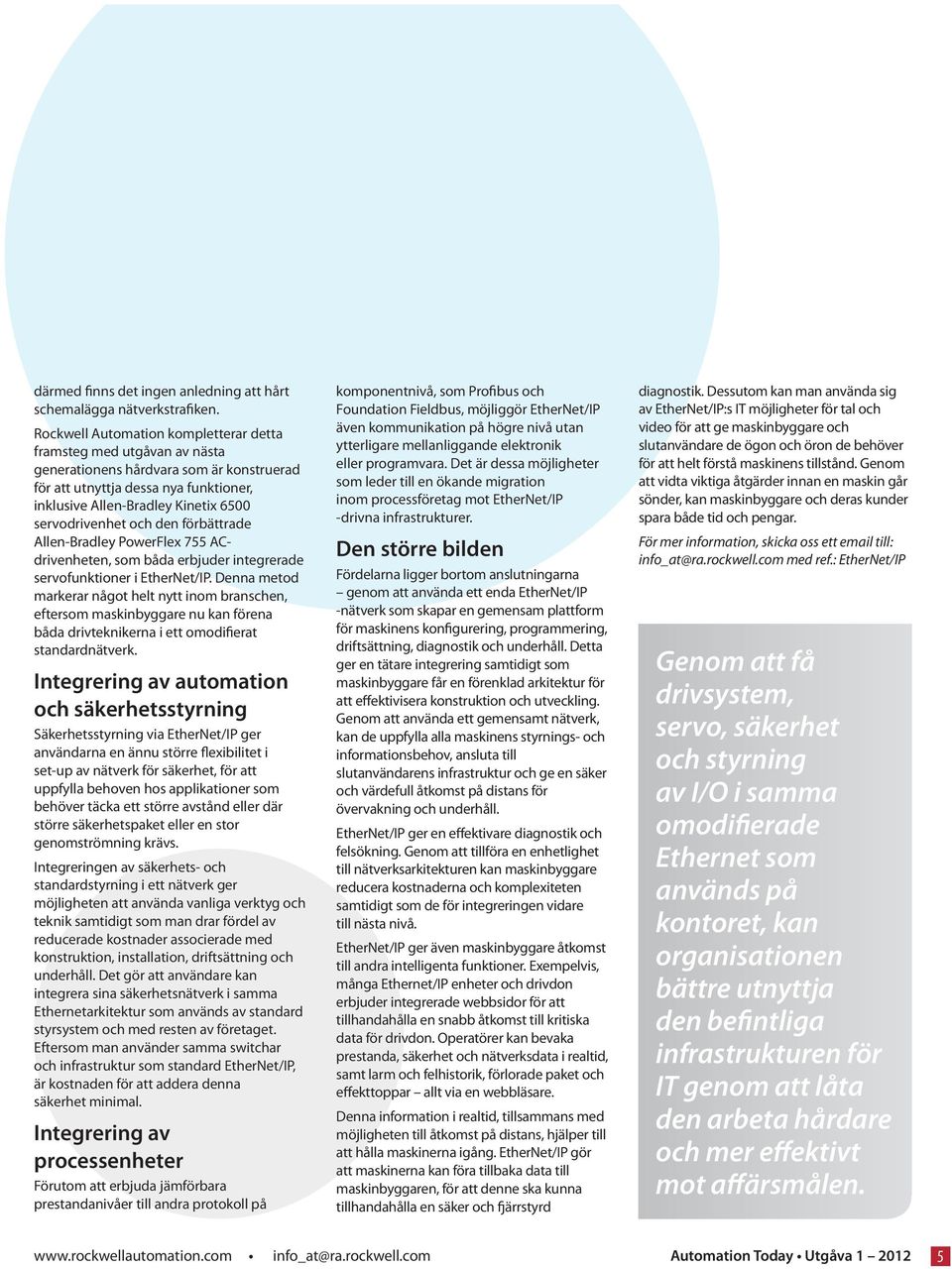 servodrivenhet och den förbättrade Allen-Bradley PowerFlex 755 ACdrivenheten, som båda erbjuder integrerade servofunktioner i EtherNet/IP.