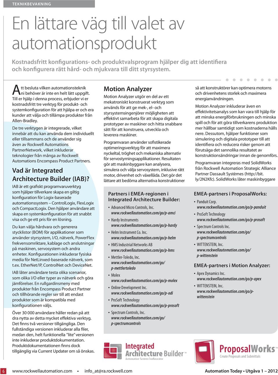 Till er hjälp i denna process, erbjuder vi er kostnadsfritt tre verktyg för produkt- och systemkonfiguration för att hjälpa er och era kunder att välja och tillämpa produkter från Allen-Bradley.