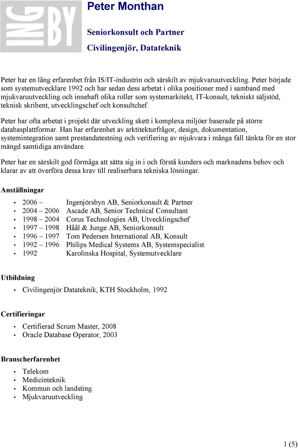 teknisk skribent, utvecklingschef och konsultchef. Peter har ofta arbetat i projekt där utveckling skett i komplexa miljöer baserade på större databasplattformar.