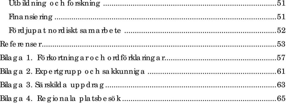 Förkortningar och ordförklaringar... 57 Bilaga 2.