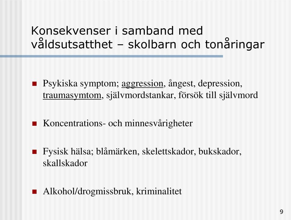 försök till självmord Koncentrations- och minnesvårigheter Fysisk hälsa;