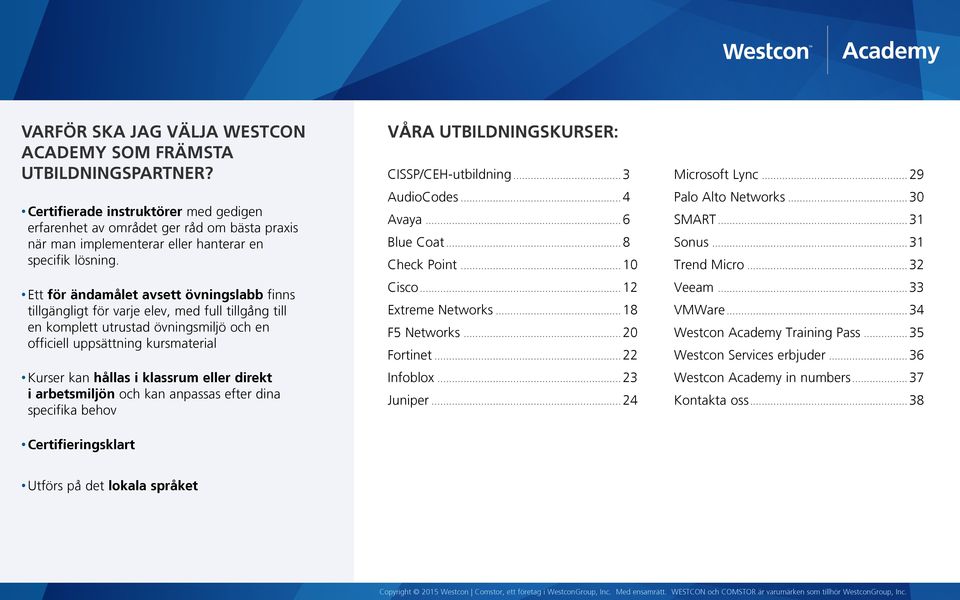 Ett för ändamålet avsett övningslabb finns tillgängligt för varje elev, med full tillgång till en komplett utrustad övningsmiljö och en officiell uppsättning kursmaterial Kurser kan hållas i klassrum