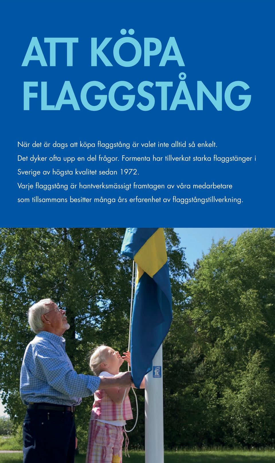 Formenta har tillverkat starka flaggstänger i Sverige av högsta kvalitet sedan 1972.