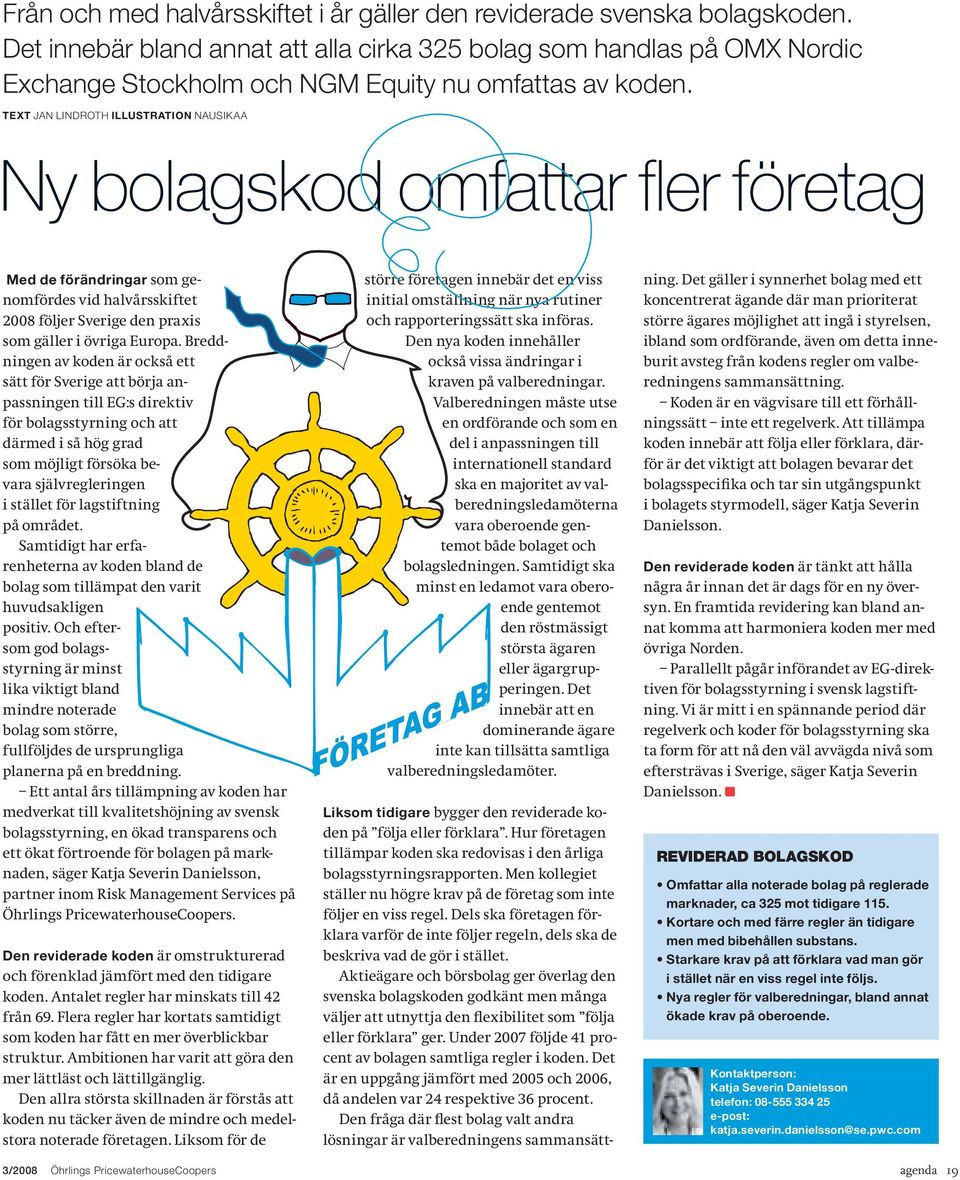 Text Jan Lindroth Illustration Nausikaa Ny bolagskod omfattar fler företag Med de förändringar som genomfördes vid halvårsskiftet 2008 följer Sverige den praxis som gäller i övriga Europa.
