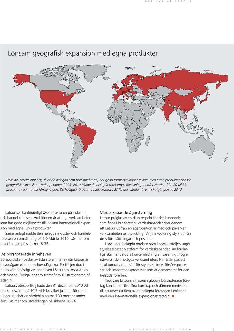 De helägda rörelserna hade kontor i 27 länder, världen över, vid utgången av 2010. Latour ser kontinuerligt över strukturen på industrioch handelsrörelsen.