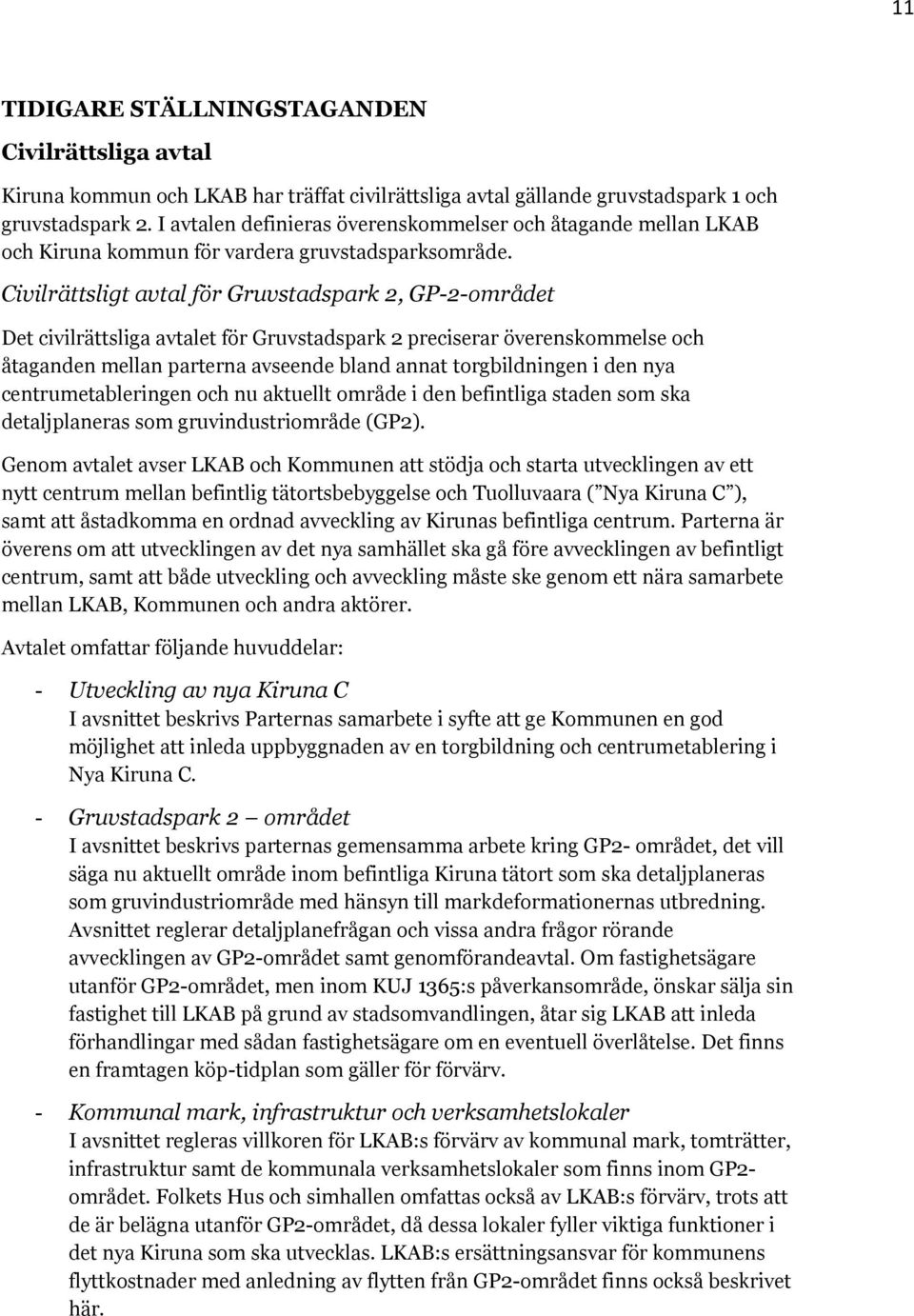 Civilrättsligt avtal för Gruvstadspark 2, GP-2-området Det civilrättsliga avtalet för Gruvstadspark 2 preciserar överenskommelse och åtaganden mellan parterna avseende bland annat torgbildningen i