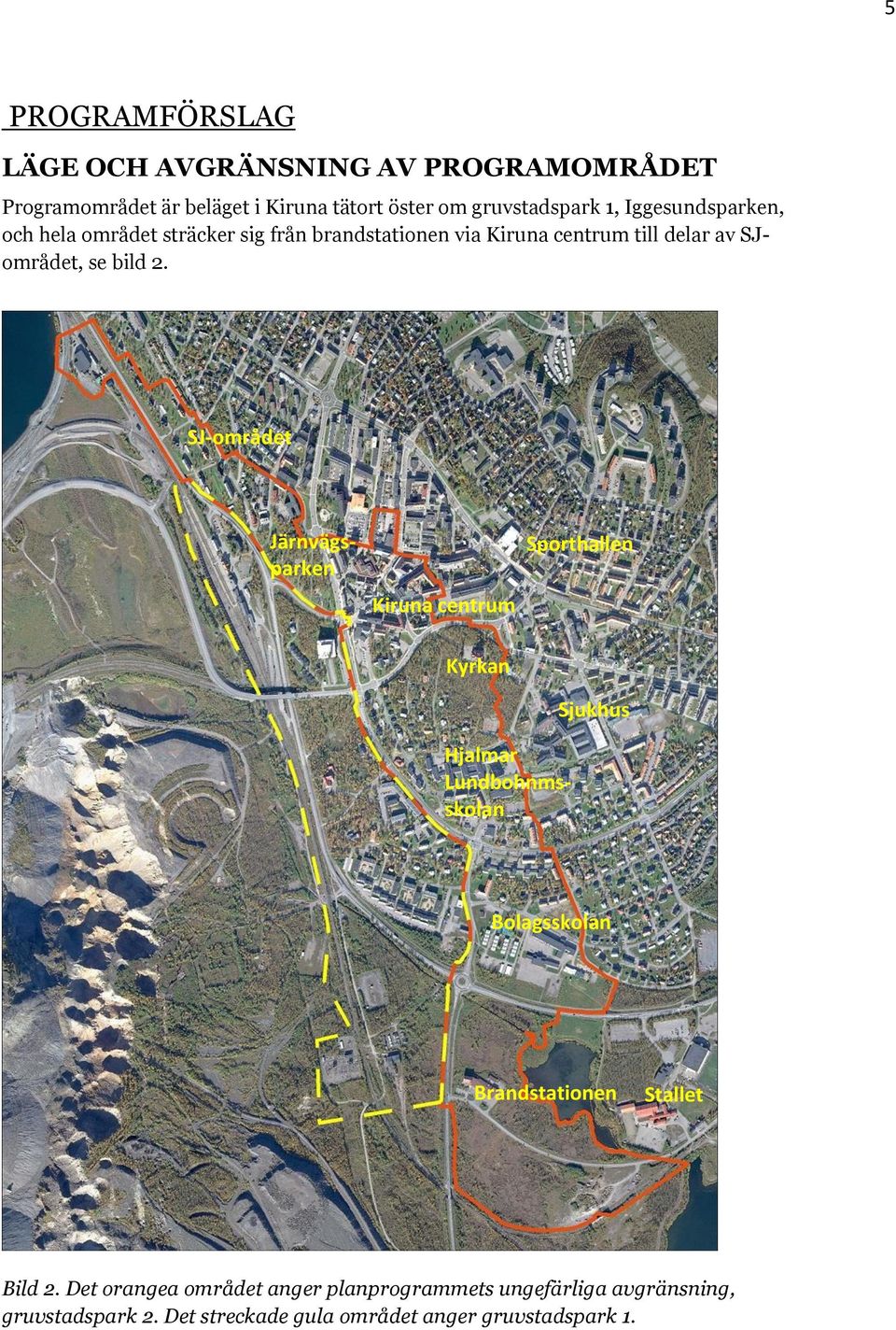 SJ-området Järnvägsparken Kiruna centrum Sporthallen Kyrkan Sjukhus Hjalmar Lundbohnmsskolan Bolagsskolan Brandstationen Stallet