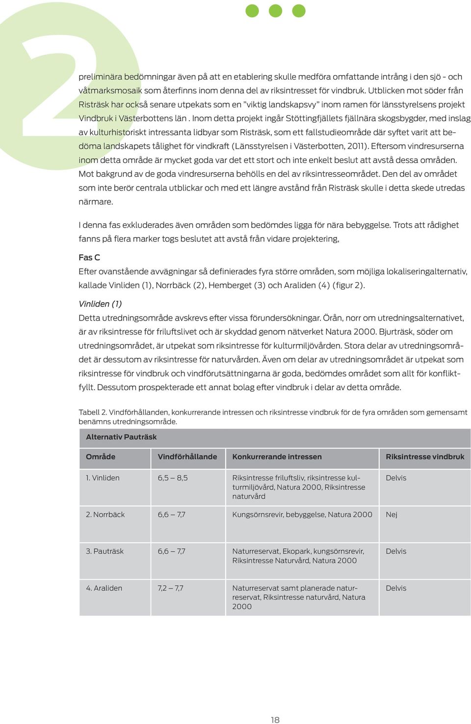 Inom detta projekt ingår Stöttingfjällets fjällnära skogsbygder, med inslag av kulturhistoriskt intressanta lidbyar som Risträsk, som ett fallstudieområde där syftet varit att bedöma landskapets