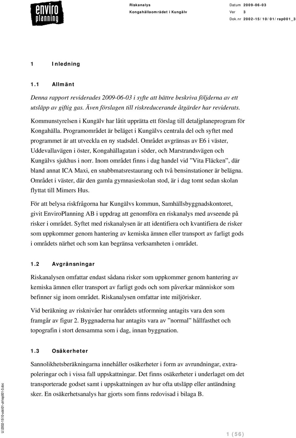 Programområdet är beläget i Kungälvs centrala del och syftet med programmet är att utveckla en ny stadsdel.