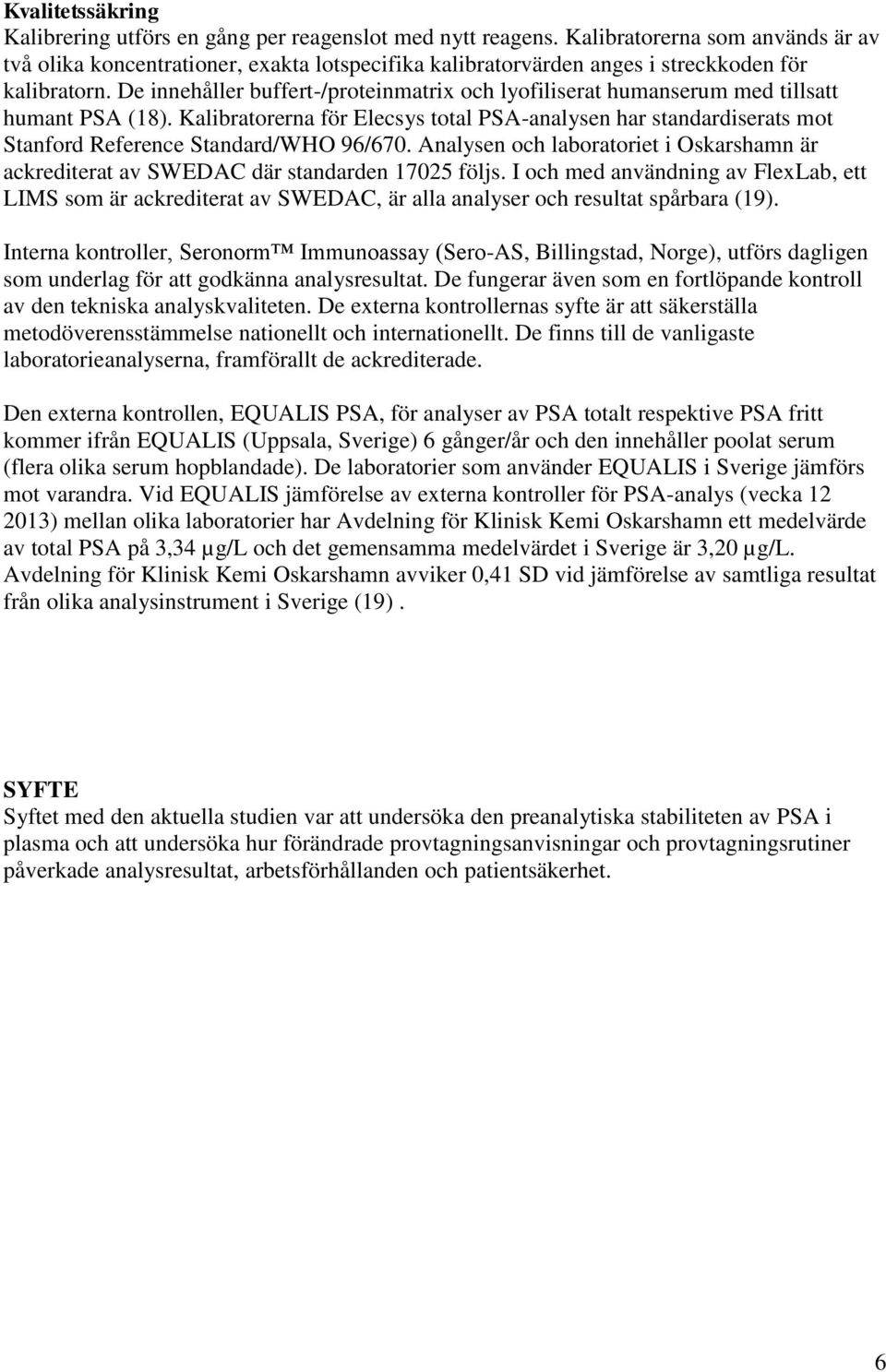 De innehåller buffert-/proteinmatrix och lyofiliserat humanserum med tillsatt humant PSA (18).