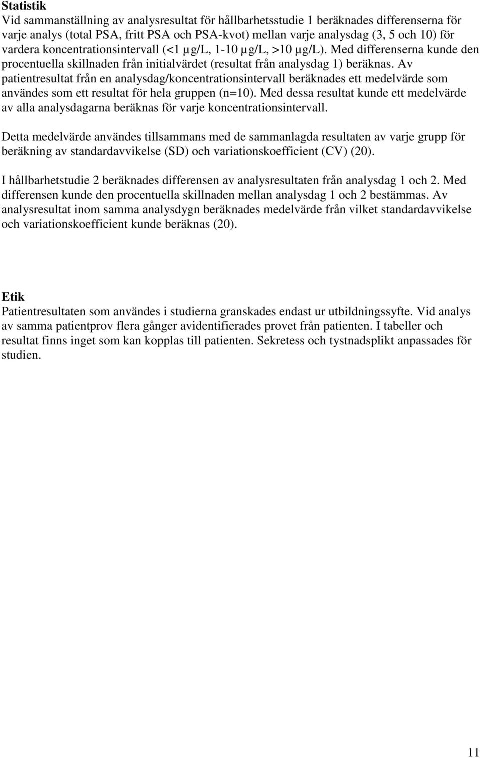 Av patientresultat från en analysdag/koncentrationsintervall beräknades ett medelvärde som användes som ett resultat för hela gruppen (n=10).