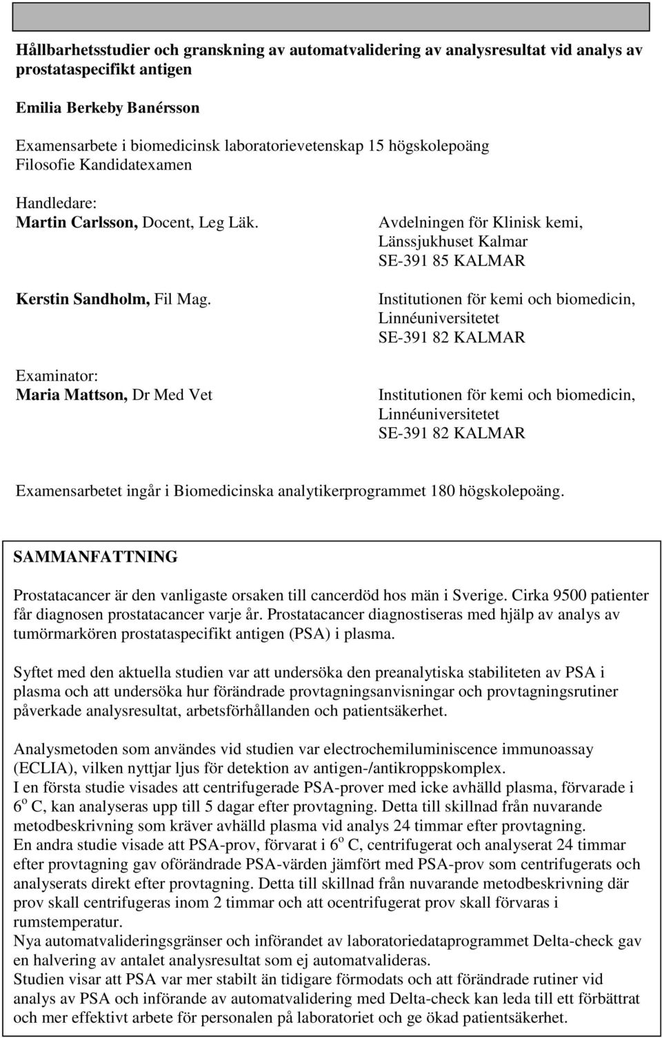 Examinator: Maria Mattson, Dr Med Vet Avdelningen för Klinisk kemi, Länssjukhuset Kalmar SE-391 85 KALMAR Institutionen för kemi och biomedicin, Linnéuniversitetet SE-391 82 KALMAR Institutionen för