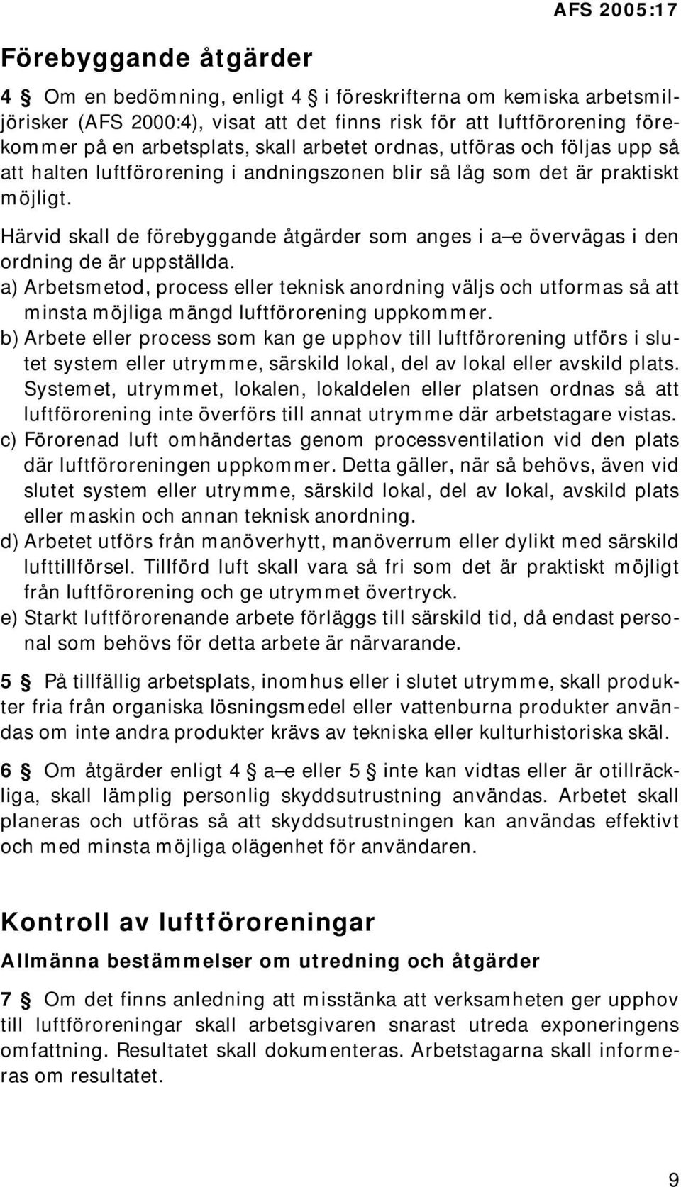 Härvid skall de förebyggande åtgärder som anges i a e övervägas i den ordning de är uppställda.