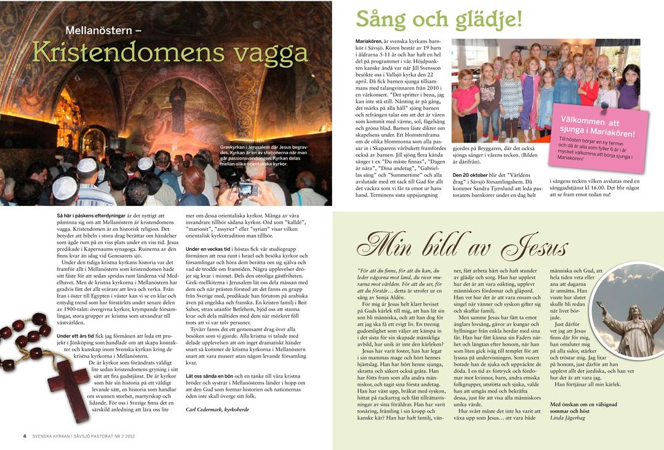 Höjdpunkten kanske ändå var när Jill Svensson besökte oss i Vallsjö kyrka den 22 april. Då fick barnen sjunga tillsammans med talangvinnaren från 2010 i en vårkonsert.