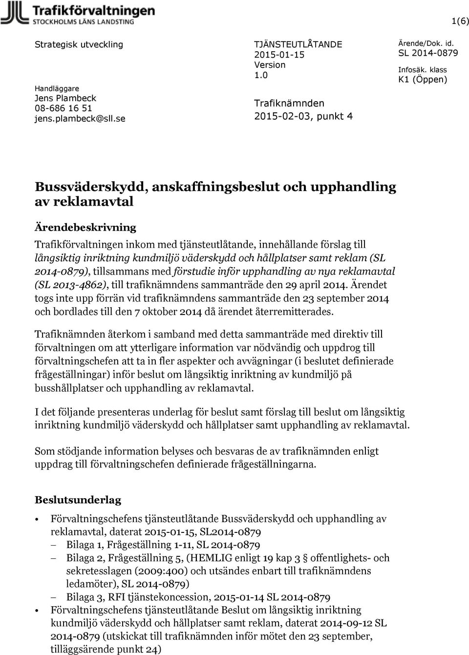 väderskydd och hållplatser samt reklam (SL 2014-0879), tillsammans med förstudie inför upphandling av nya reklamavtal (SL 2013-4862), till trafiknämndens sammanträde den 29 april 2014.