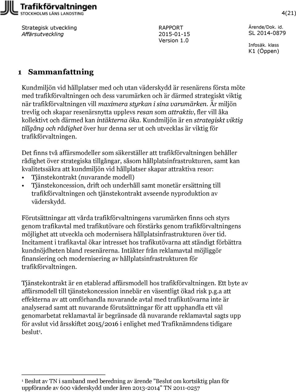 maximera styrkan i sina varumärken. Är miljön trevlig och skapar resenärsnytta upplevs resan som attraktiv, fler vill åka kollektivt och därmed kan intäkterna öka.