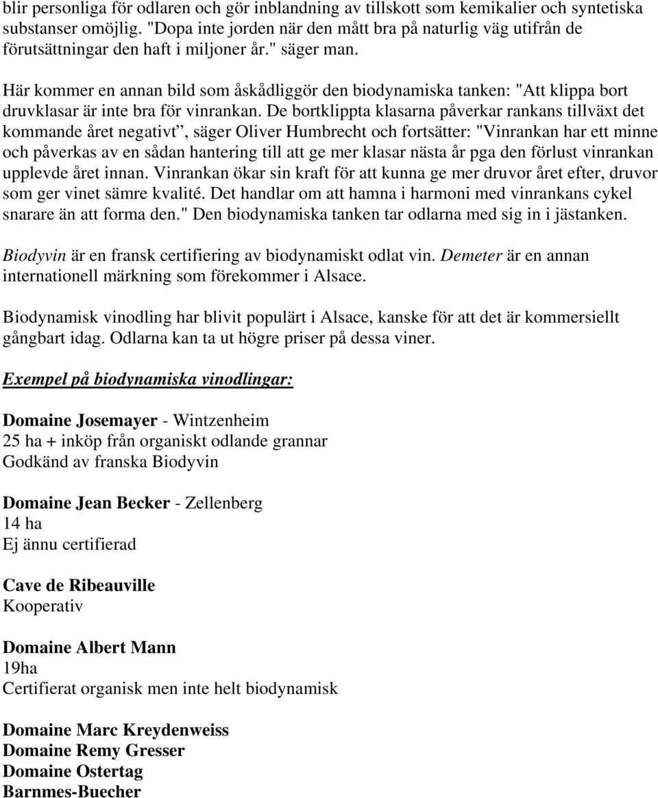 Här kommer en annan bild som åskådliggör den biodynamiska tanken: "Att klippa bort druvklasar är inte bra för vinrankan.