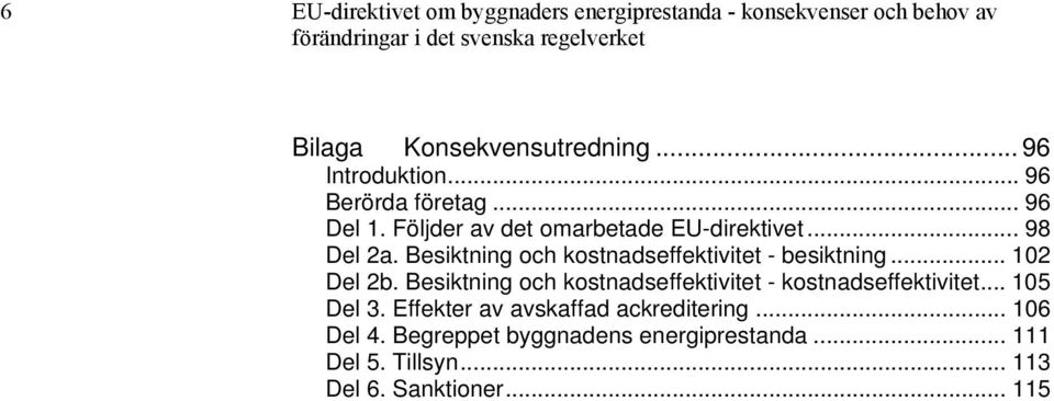 Besiktning och kostnadseffektivitet - besiktning... 102 Del 2b. Besiktning och kostnadseffektivitet - kostnadseffektivitet.