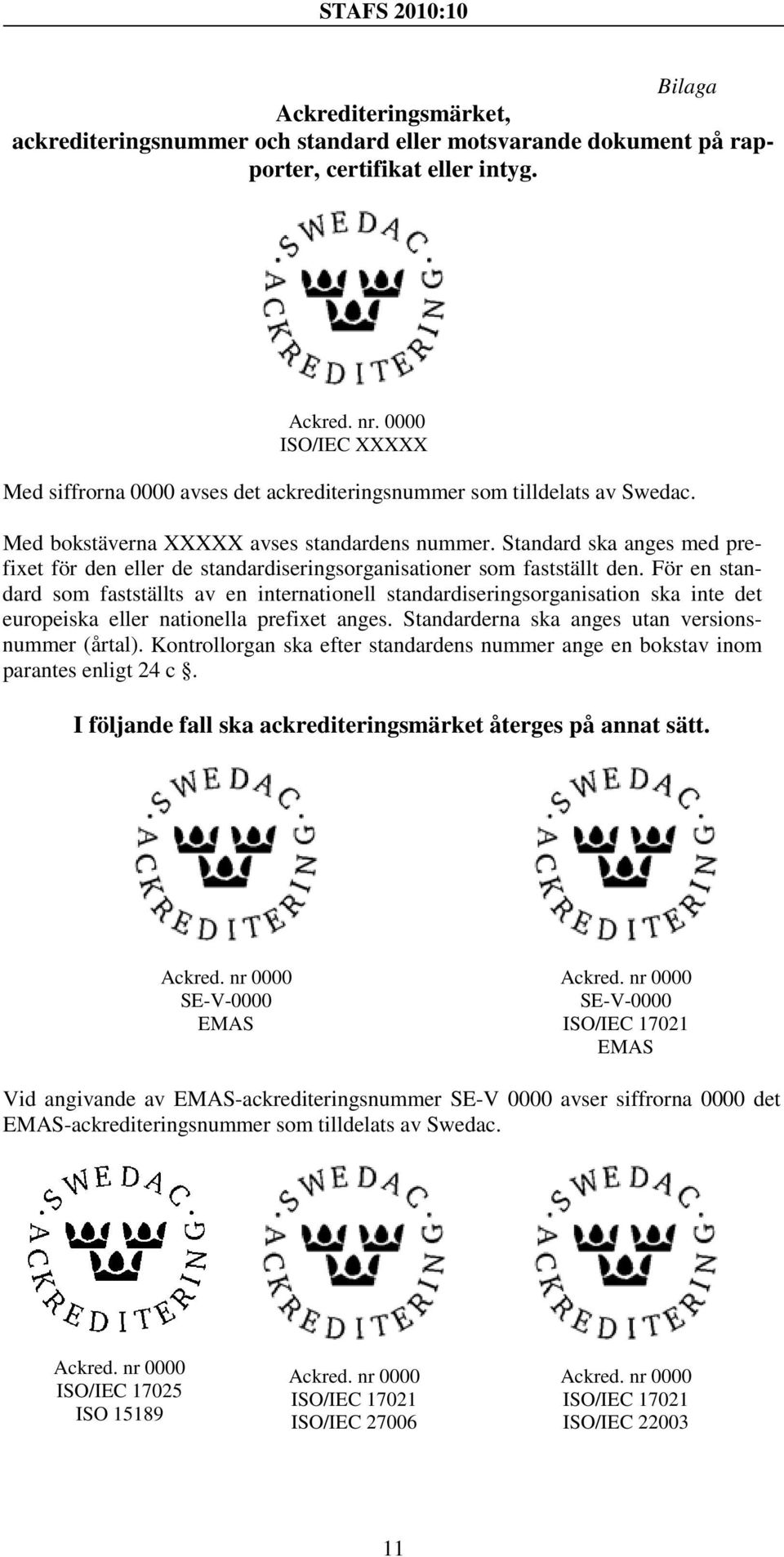 Standard ska anges med prefixet för den eller de standardiseringsorganisationer som fastställt den.