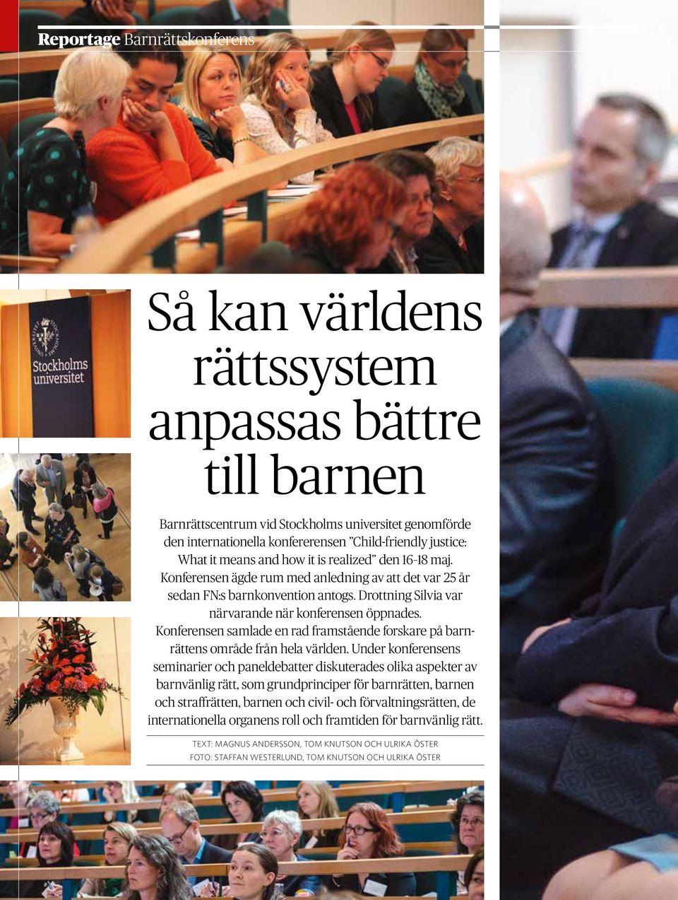 Konferensen samlade en rad framstående forskare på barnrättens område från hela världen.