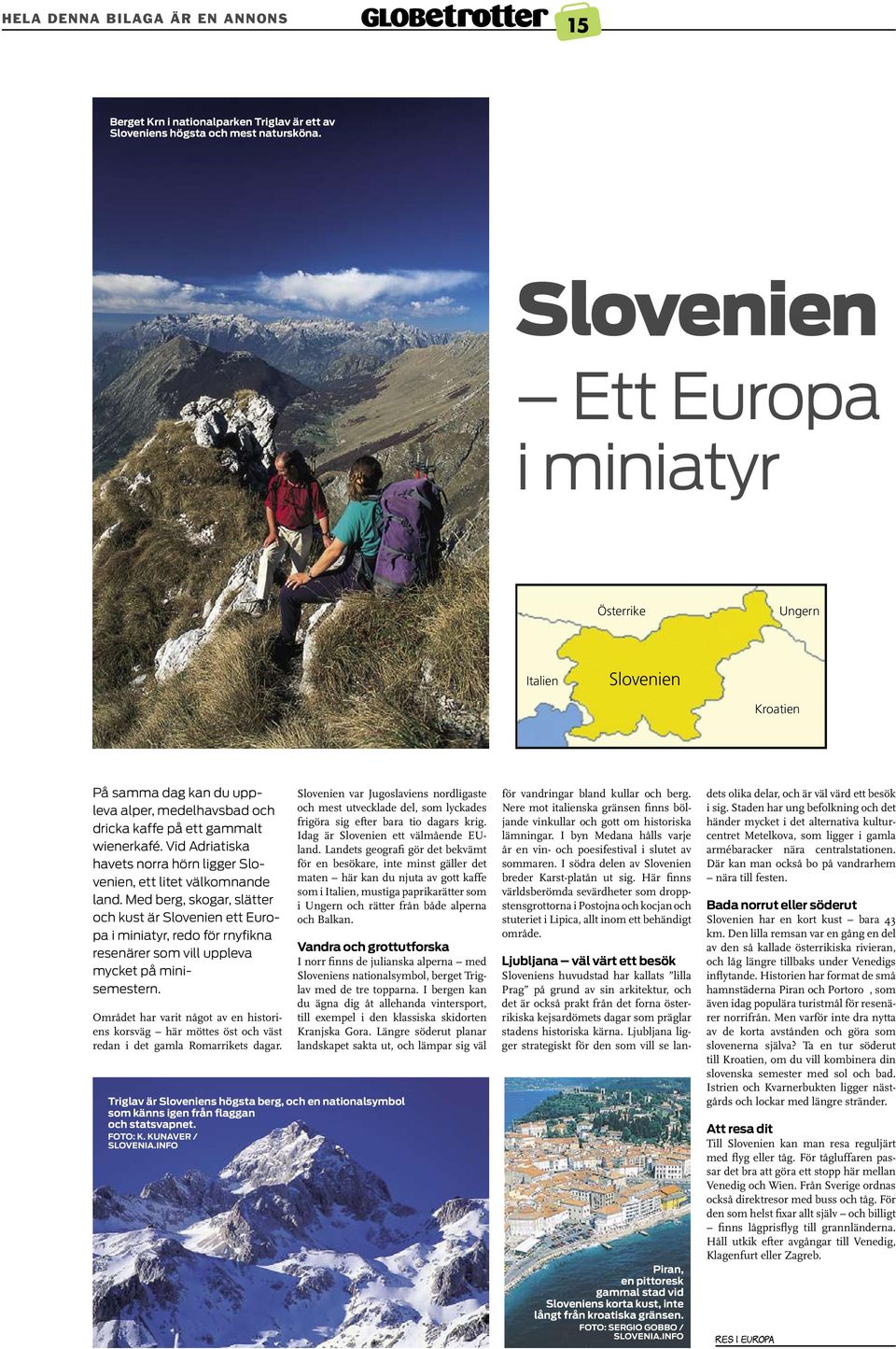 Vid Adriatiska havets norra hörn ligger Slovenien, ett litet välkomnande land.