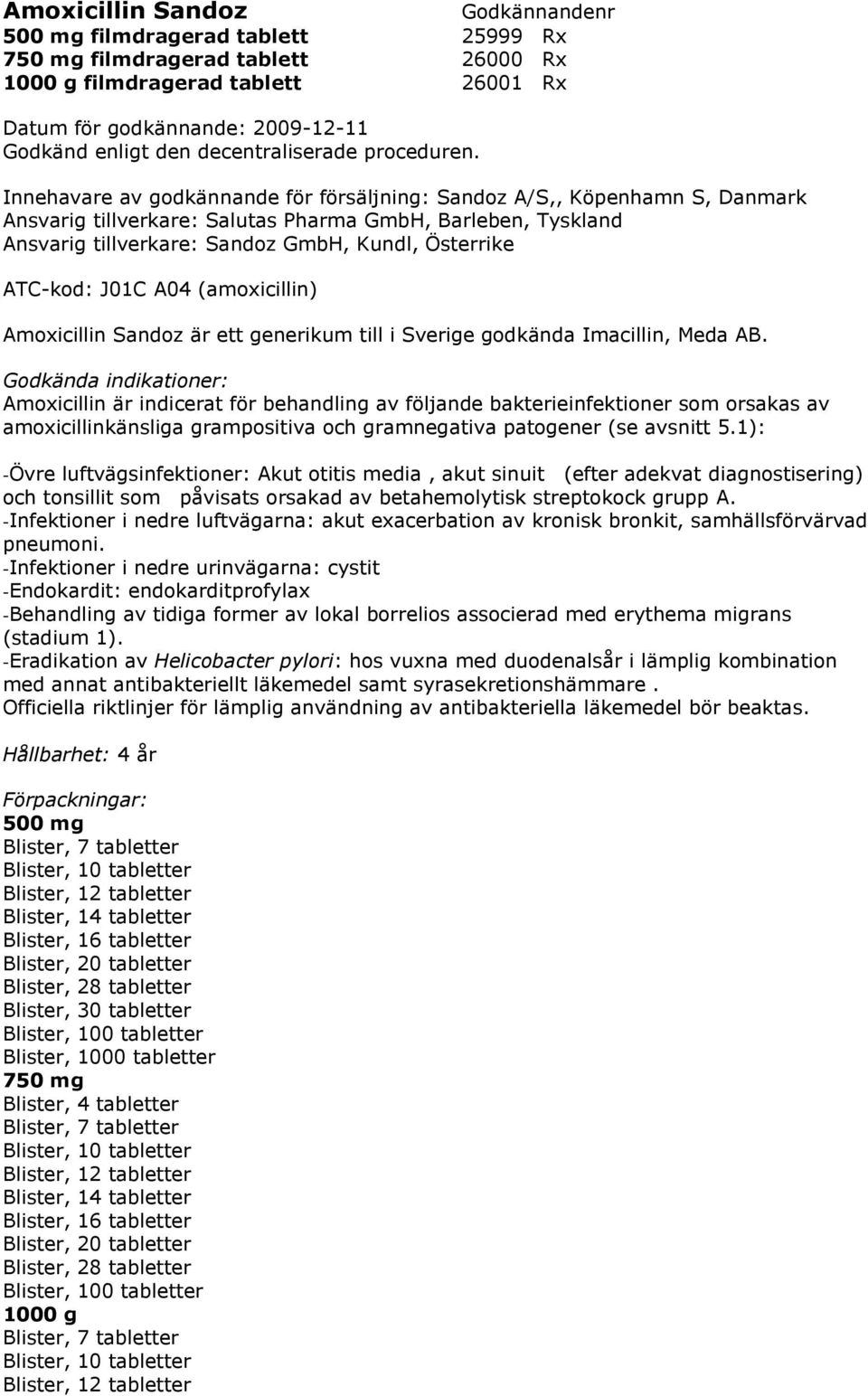 J01C A04 (amoxicillin) Amoxicillin Sandoz är ett generikum till i Sverige godkända Imacillin, Meda AB.