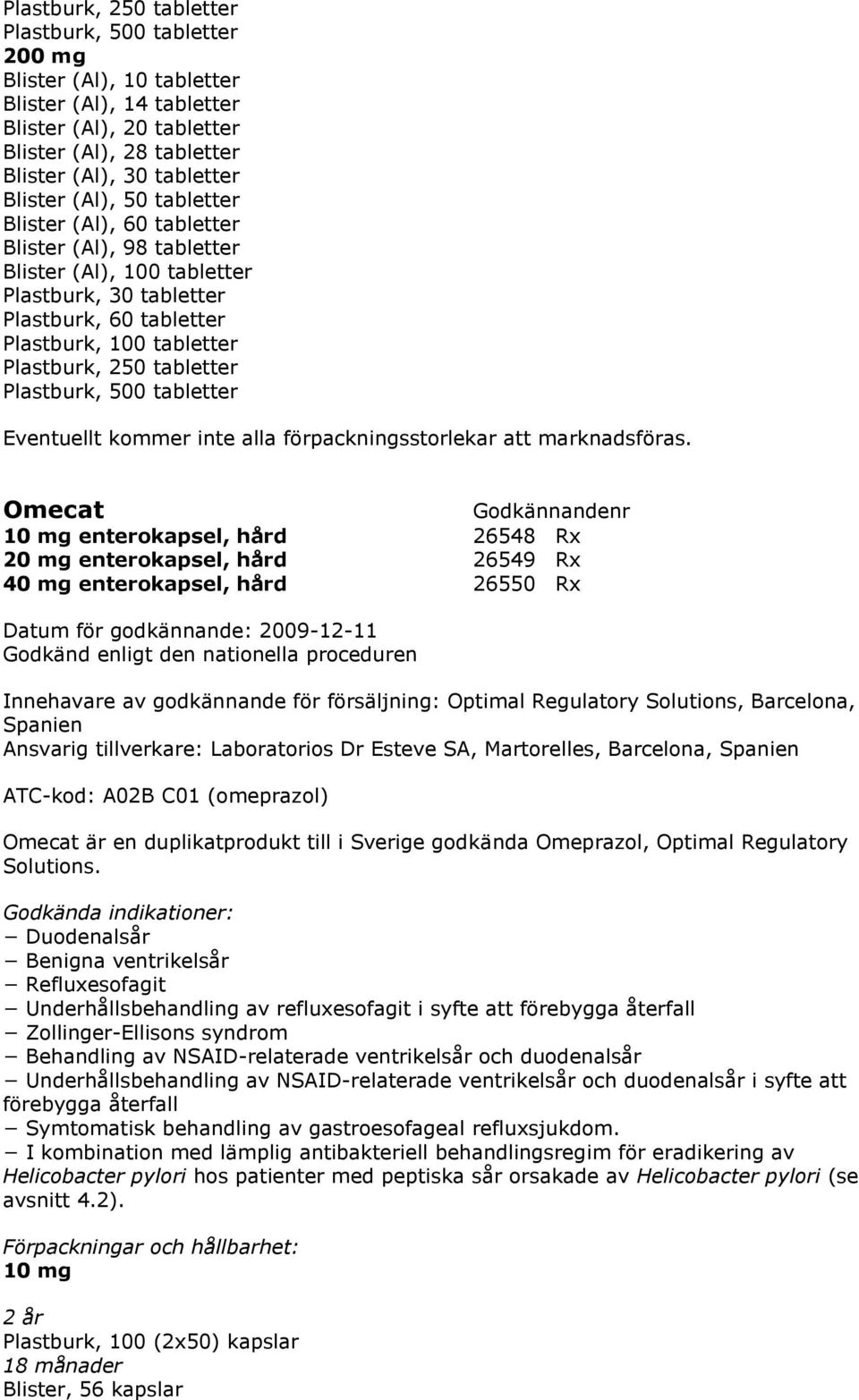 Plastburk, 500 tabletter Eventuellt kommer inte alla förpackningsstorlekar att marknadsföras.