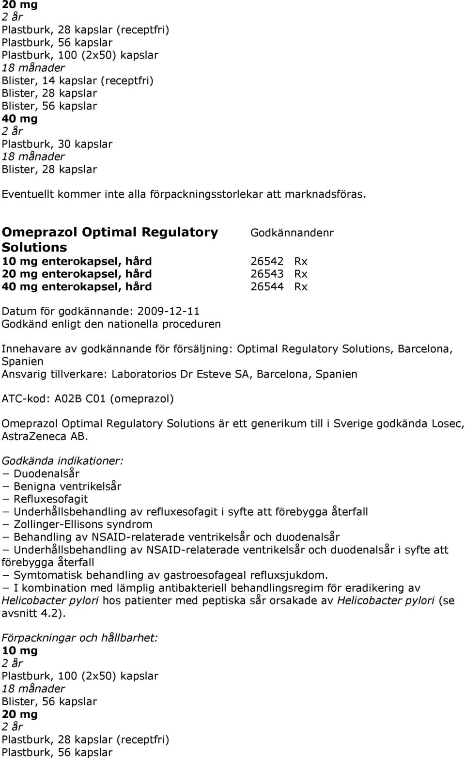 Omeprazol Optimal Regulatory Solutions 10 mg enterokapsel, hård 26542 Rx 20 mg enterokapsel, hård 26543 Rx 40 mg enterokapsel, hård 26544 Rx Godkänd enligt den nationella proceduren Innehavare av