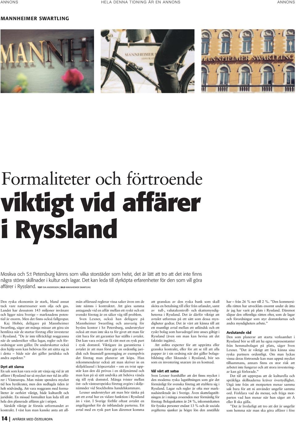 TEXT EVA ANDERSSON BILD MANNHEIMER SWARTLING Den ryska ekonomin är stark, bland annat tack vare naturresurser som olja och gas.