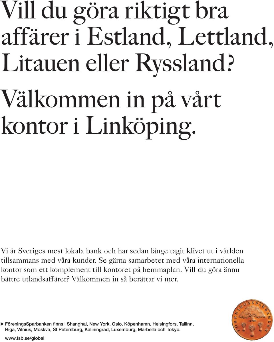 Se gärna samarbetet med våra internationella kontor som ett komplement till kontoret på hemmaplan. Vill du göra ännu bättre utlandsaffärer?