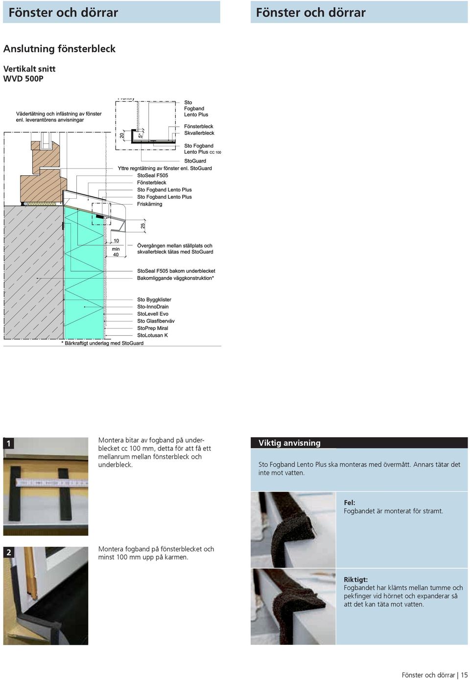 Viktig anvisning Sto Fogband Lento Plus ska monteras med övermått. Annars tätar det inte mot vatten. Fel: Fogbandet är monterat för stramt.