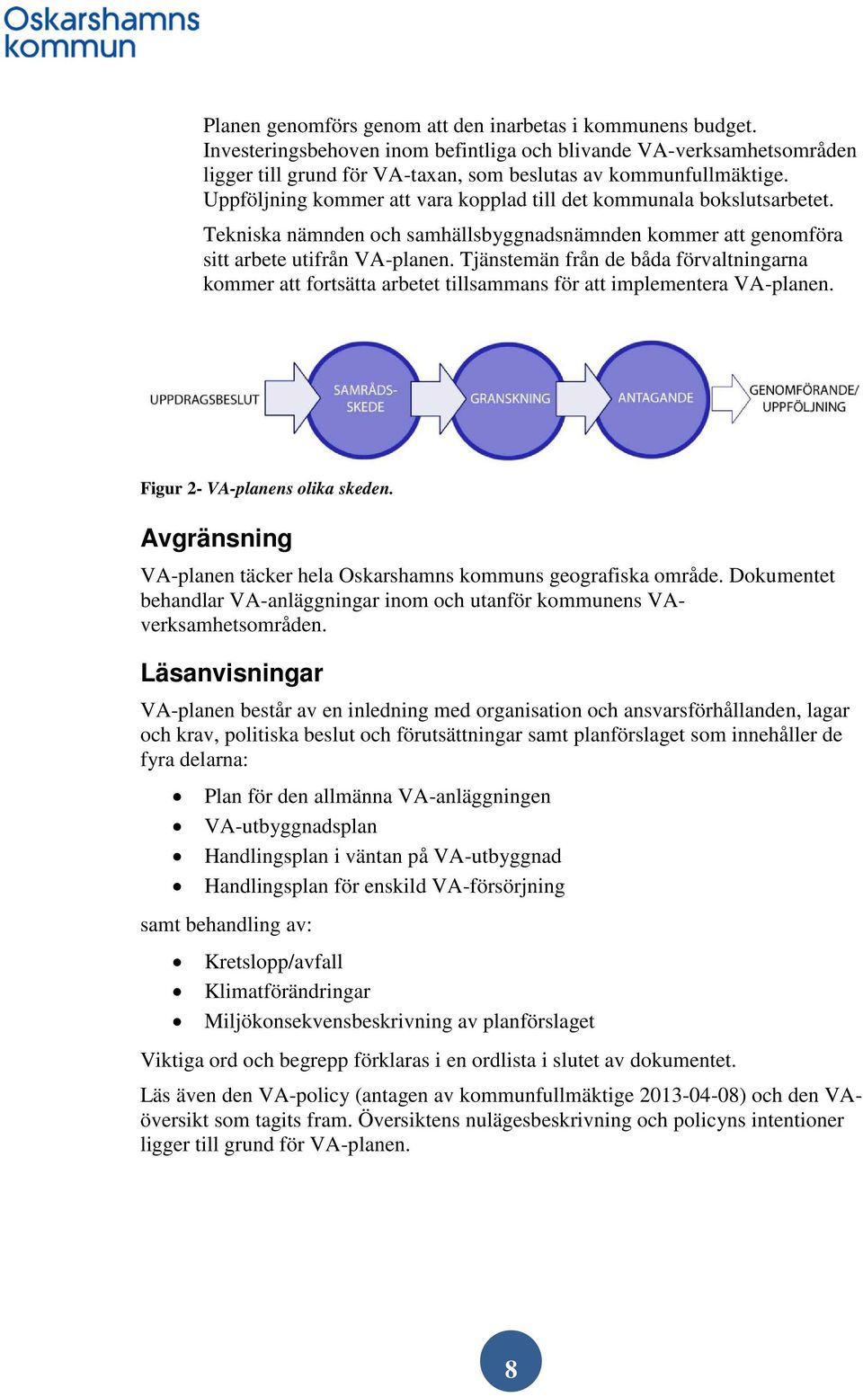 Tjänstemän från de båda förvaltningarna kommer att fortsätta arbetet tillsammans för att implementera VA-planen. Figur 2- VA-planens olika skeden.