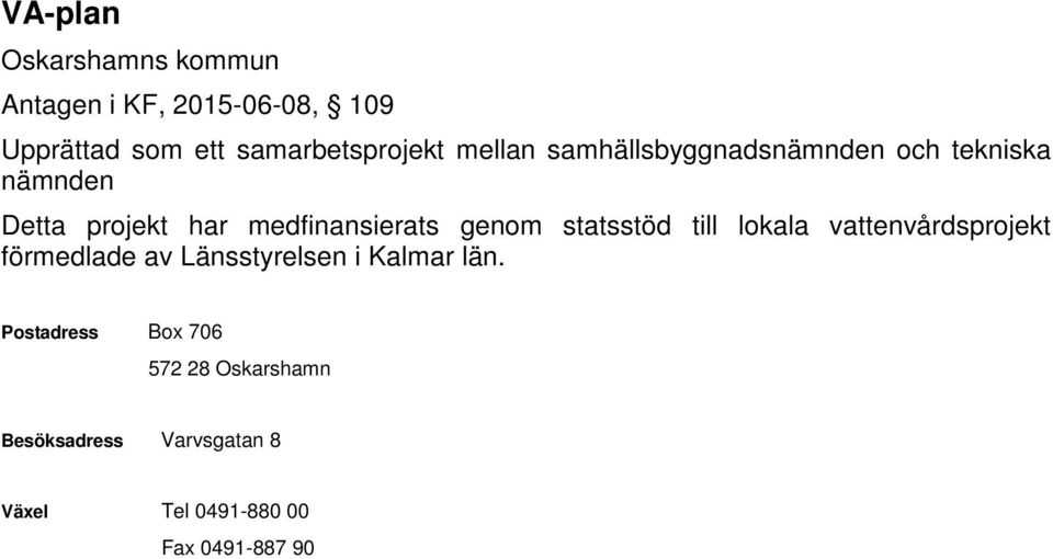 statsstöd till lokala vattenvårdsprojekt förmedlade av Länsstyrelsen i Kalmar län.