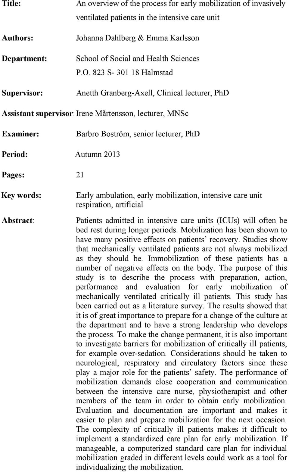 823 S- 301 18 Halmstad Anetth Granberg-Axell, Clinical lecturer, PhD Assistant supervisor: Irene Mårtensson, lecturer, MNSc Examiner: Barbro Boström, senior lecturer, PhD Period: Autumn 2013 Pages: