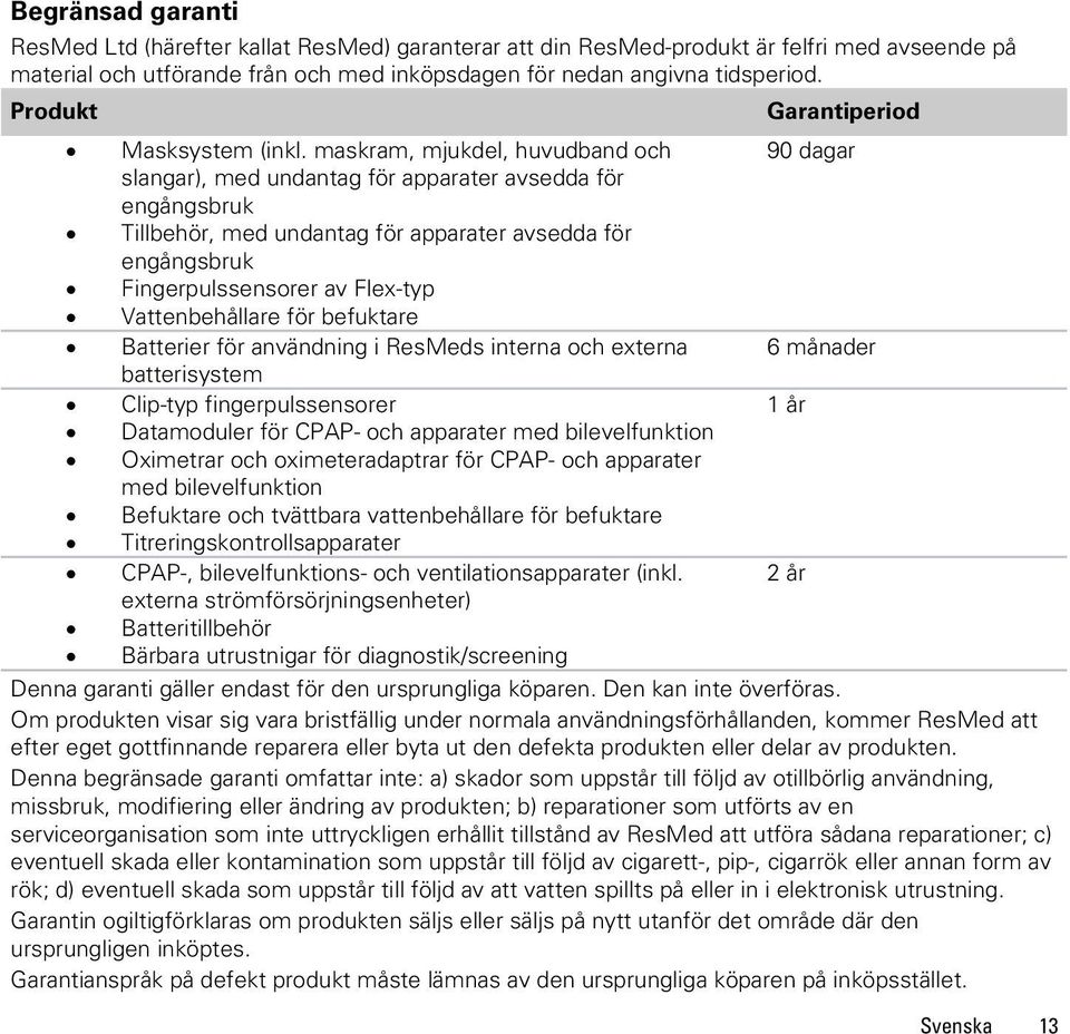 maskram, mjukdel, huvudband och 90 dagar slangar), med undantag för apparater avsedda för engångsbruk Tillbehör, med undantag för apparater avsedda för engångsbruk Fingerpulssensorer av Flex-typ