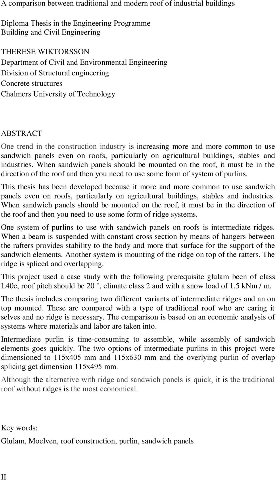 to use sandwich panels even on roofs, particularly on agricultural buildings, stables and industries.