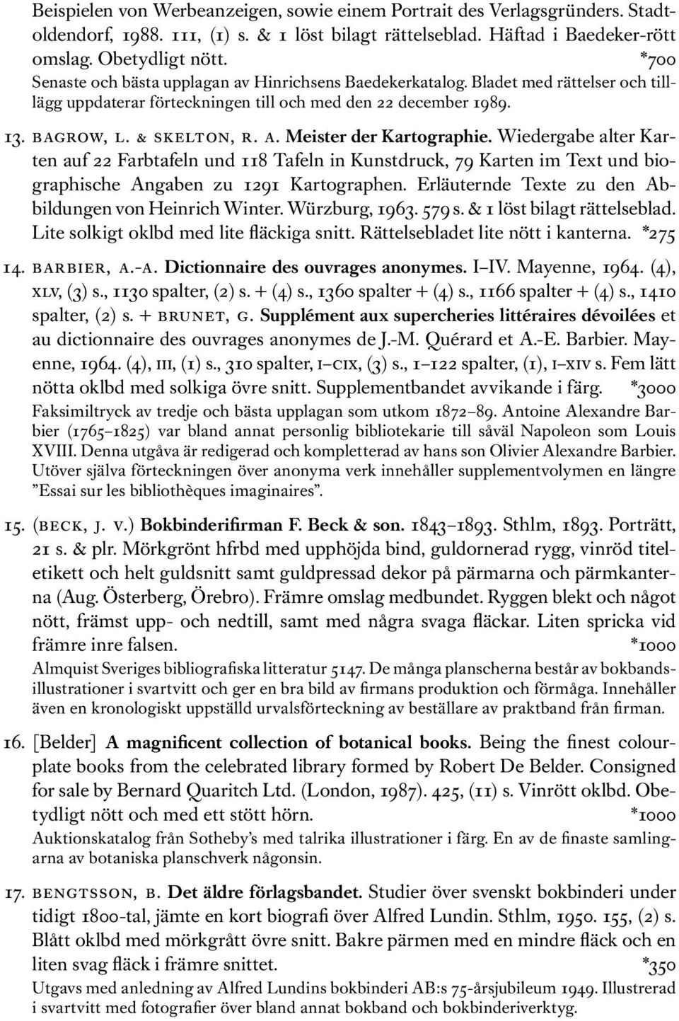 Wiedergabe alter Karten auf 22 Farbtafeln und 118 Tafeln in Kunstdruck, 79 Karten im Text und biographische Angaben zu 1291 Kartographen. Erläuternde Texte zu den Abbildungen von Heinrich Winter.