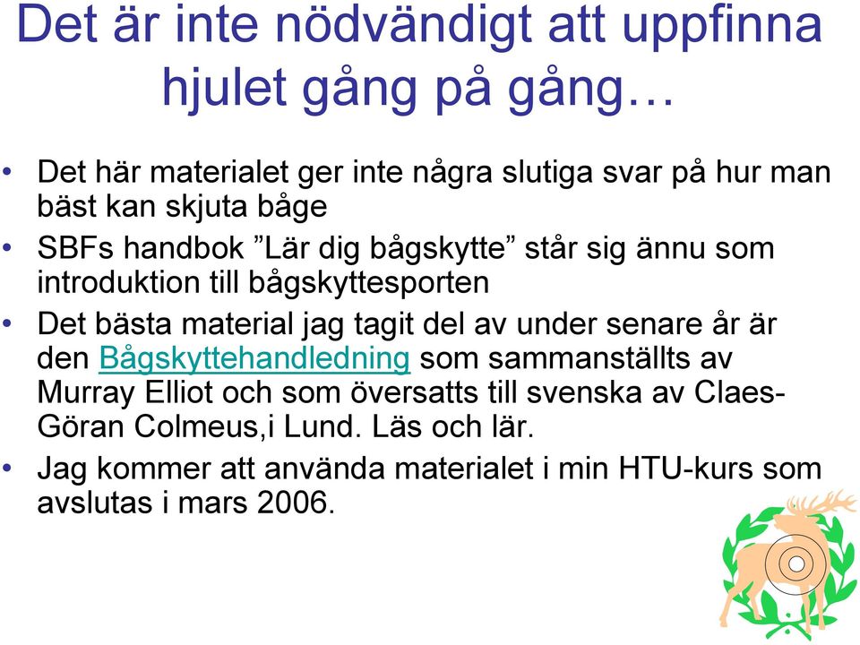 jag tagit del av under senare år är den Bågskyttehandledning som sammanställts av Murray Elliot och som översatts till