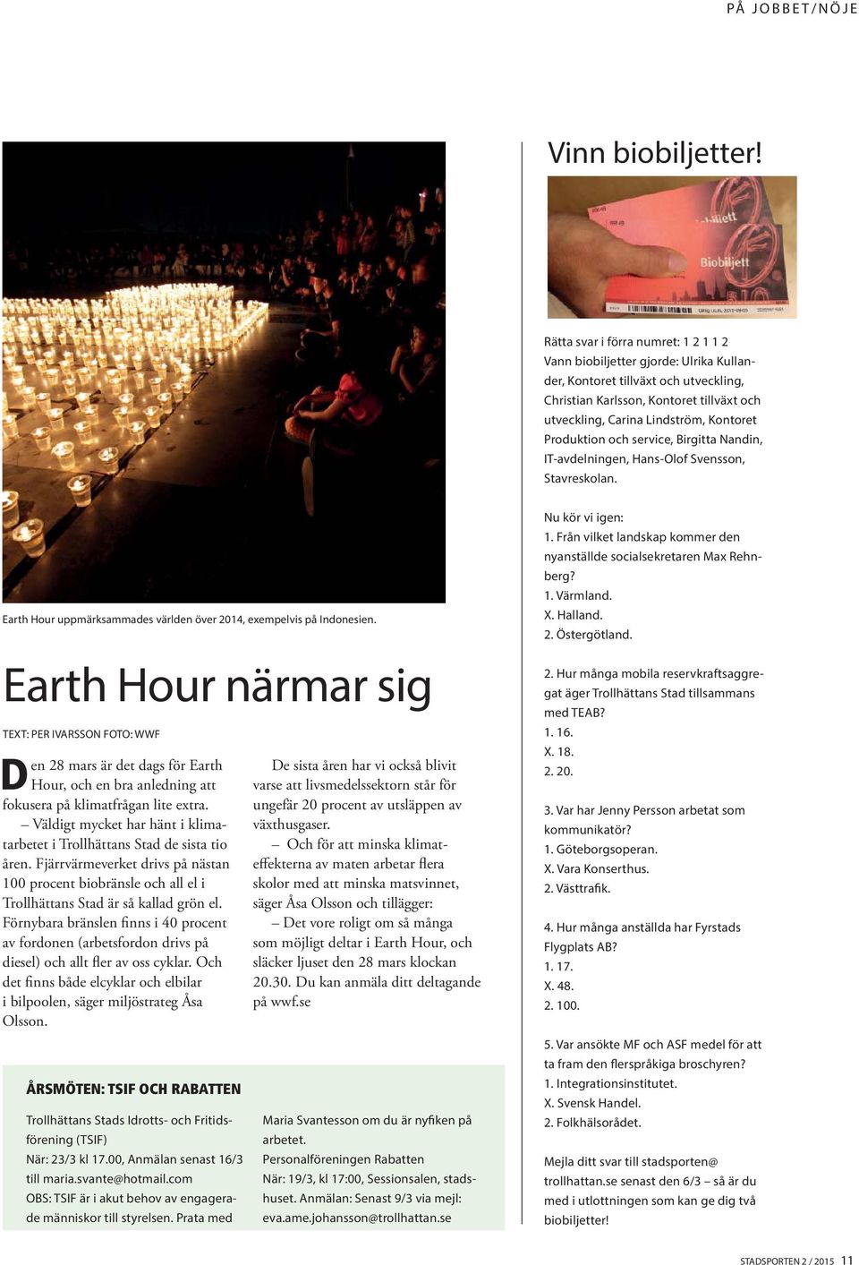 Produktion och service, Birgitta Nandin, IT-avdelningen, Hans-Olof Svensson, Stavreskolan. Earth Hour uppmärksammades världen över 2014, exempelvis på Indonesien.