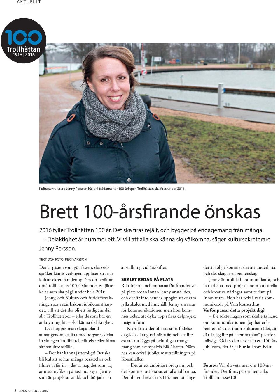 TEXT OCH FOTO: PER IVARSSON Det är gästen som gör festen, det ordspråket känns verkligen applicerbart när kultursekreterare Jenny Persson berättar om Trollhättans 100-årsfirande, ett jättekalas som