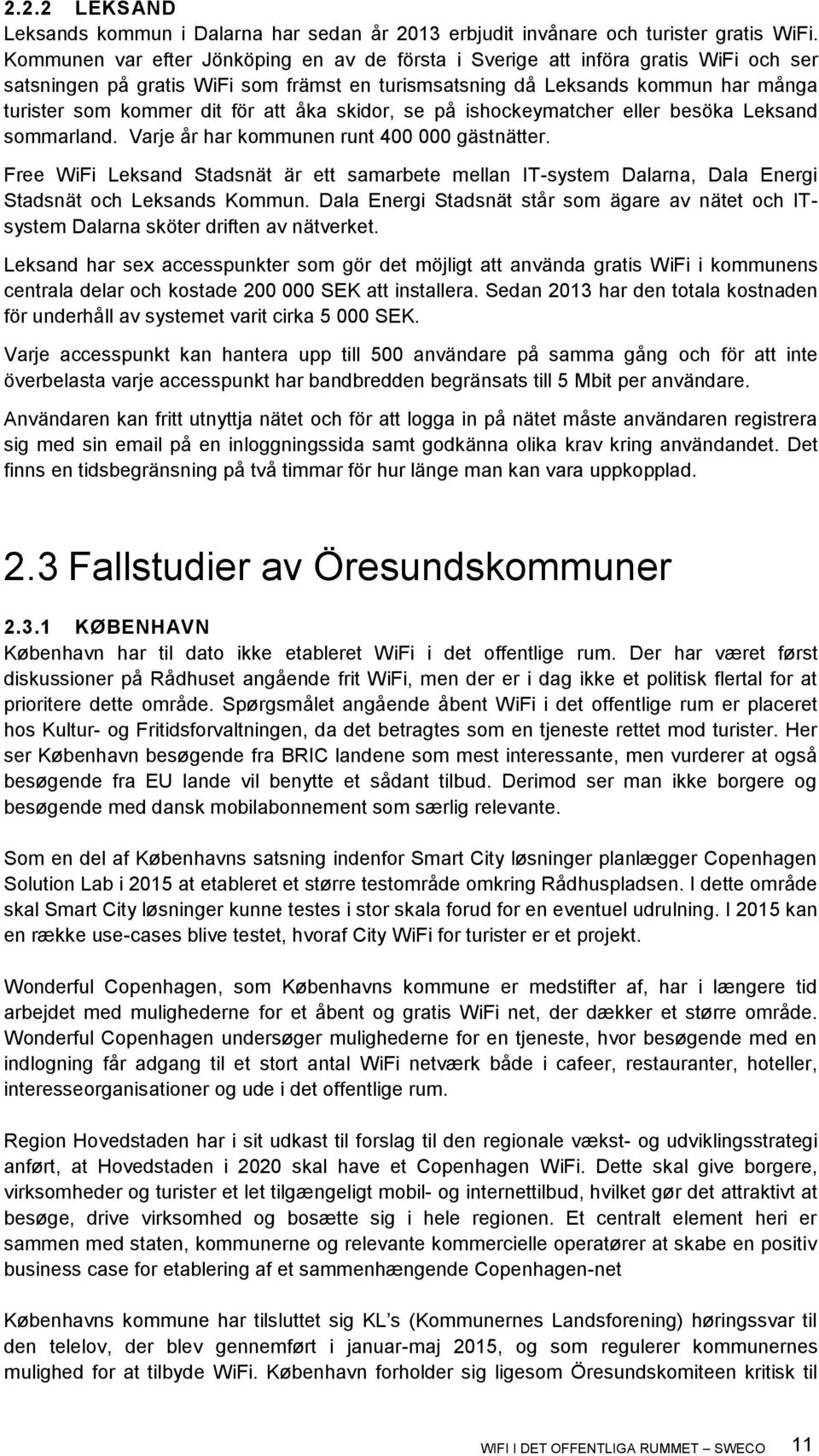 att åka skidor, se på ishockeymatcher eller besöka Leksand sommarland. Varje år har kommunen runt 400 000 gästnätter.