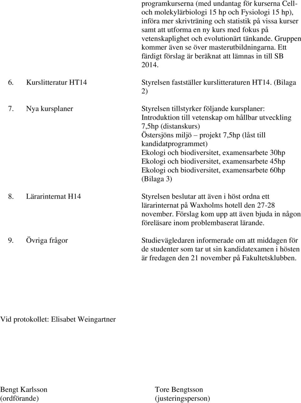 Kurslitteratur HT14 Styrelsen fastställer kurslitteraturen HT14. (Bilaga 2) 7.